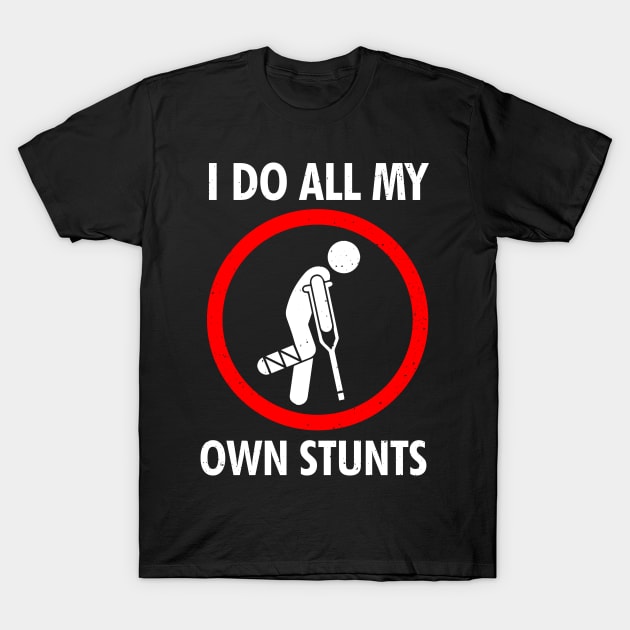 I Do All My Own Stunts Shirt Get Well Gift Funny T-Shirt by swissles